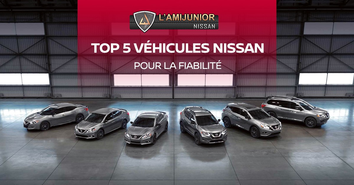 Top 5 véhicules Nissan qui s'illustrent en matière de fiabilité